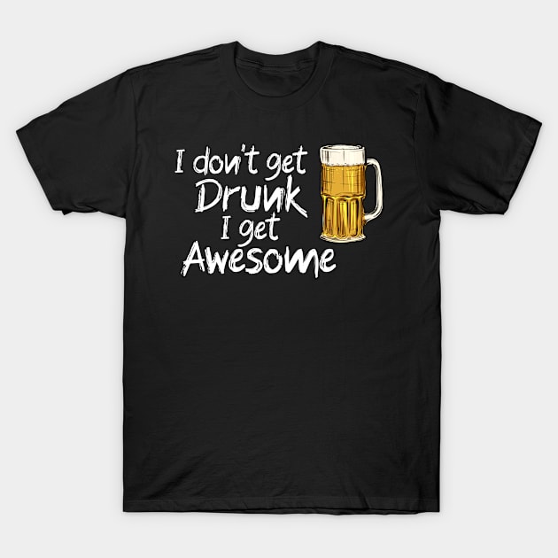 i dont get drunk i get awesome T-Shirt by Jabinga